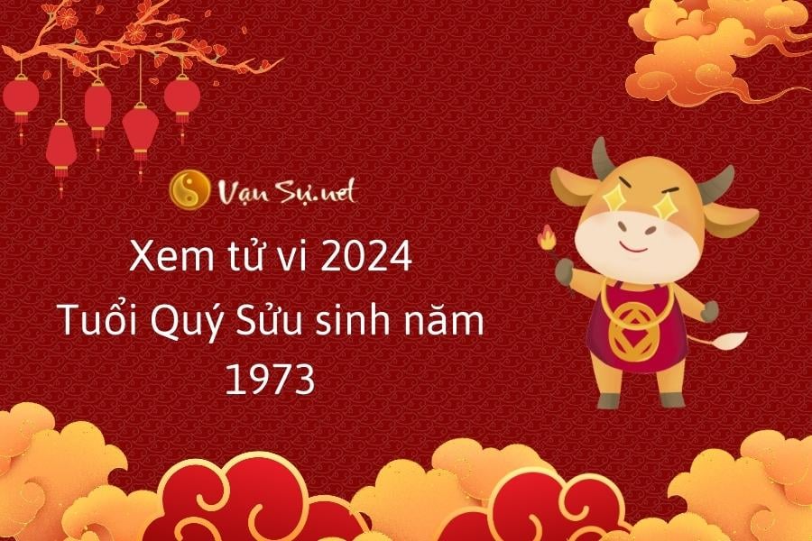 Tử vi 2024 tuổi Quý Sửu - Sinh năm 1973