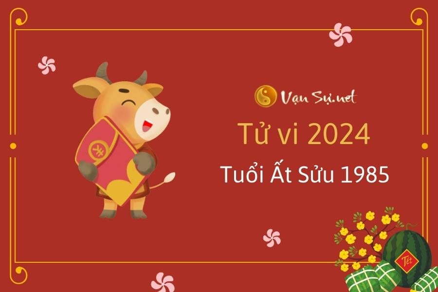 Tử vi 2024 tuổi Ất Sửu - Sinh năm 1985