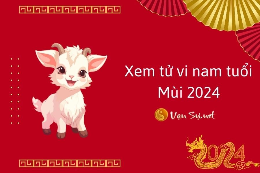 Xem tử vi nam tuổi Mùi 2024