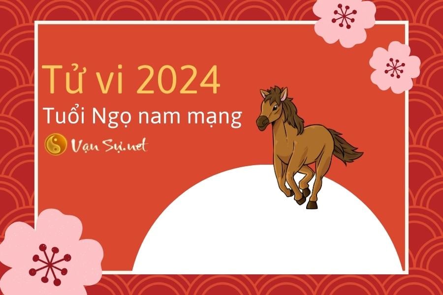 Tử vi 2024 tuổi Ngọ nam mạng