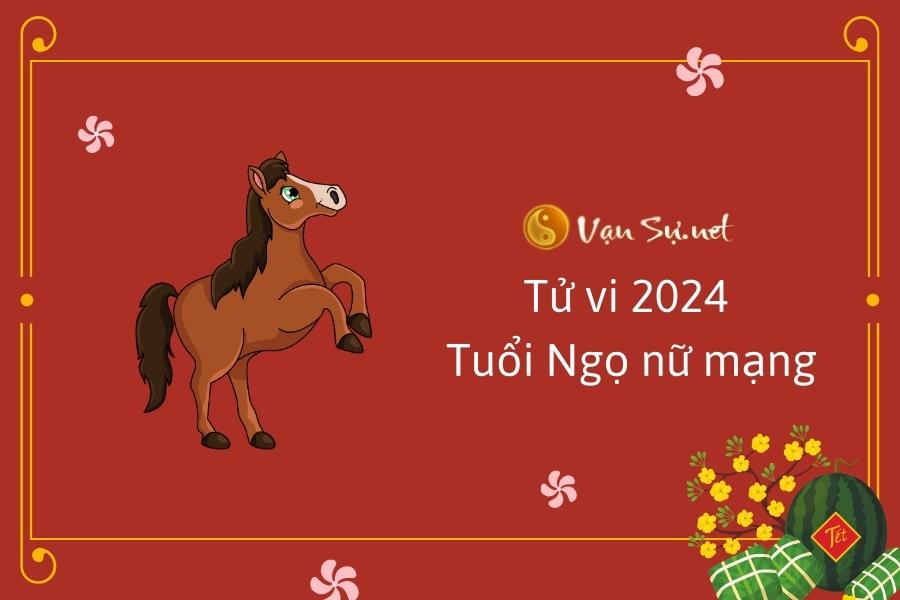 Tử vi 2024 tuổi Ngọ nữ mạng