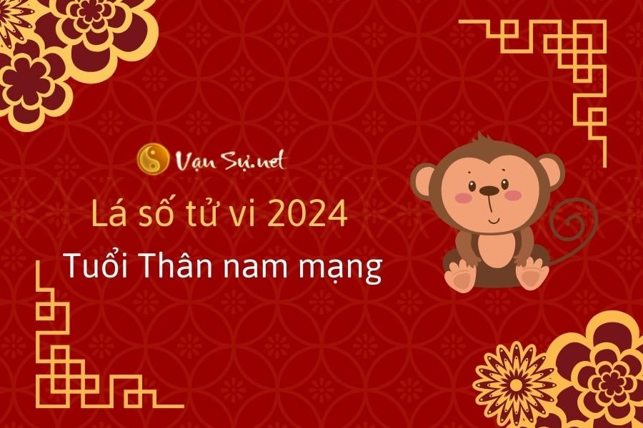 Lá số tử vi 2024 tuổi Thân nam mạng