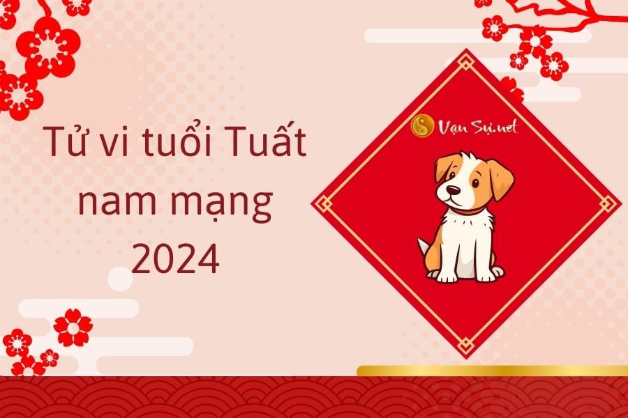 Tử vi tuổi Tuất nam mạng 2024