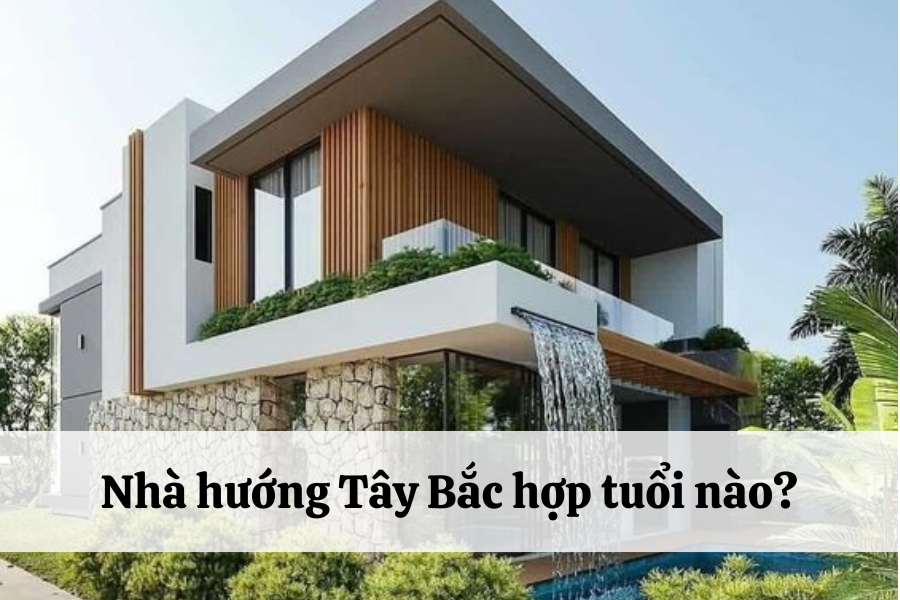 Gia chủ có nên chọn hướng Tây Bắc để xây dựng tổ ấm cho mình?