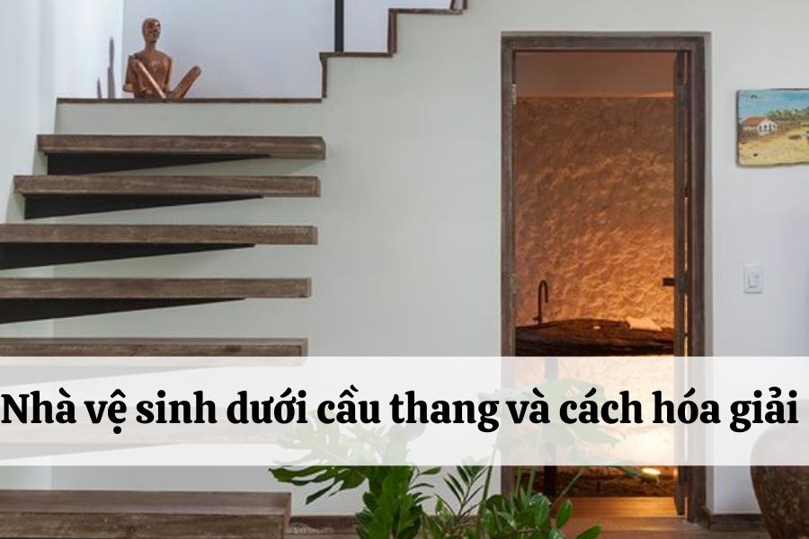 Tìm hiểu phong thủy về nhà vệ sinh dưới cầu thang